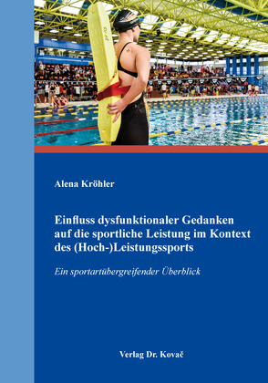 Einfluss dysfunktionaler Gedanken auf die sportliche Leistung im Kontext des (Hoch-)Leistungssports von Kröhler,  Alena