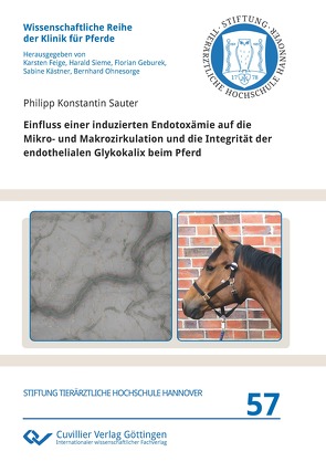 Einfluss einer induzierten Endotoxämie auf die Mikro- und Makrozirkulation und die Integrität der endothelialen Glykokalix beim Pferd von Sauter,  Philipp Konstantin