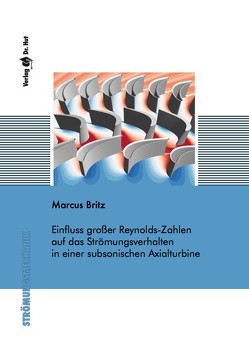 Einfluss großer Reynolds-Zahlen auf das Strömungsverhalten in einer subsonischen Axialturbine von Britz,  Marcus