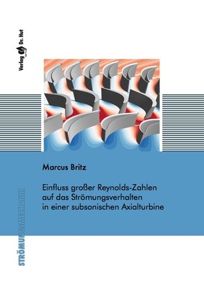 Einfluss großer Reynolds-Zahlen auf das Strömungsverhalten in einer subsonischen Axialturbine von Britz,  Marcus