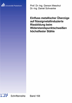 Einfluss metallischer Überzüge auf flüssigmetallinduzierte Rissbildung beim Widerstandspunktschweißen höchstfester Stähle von Schwanke,  Daniel