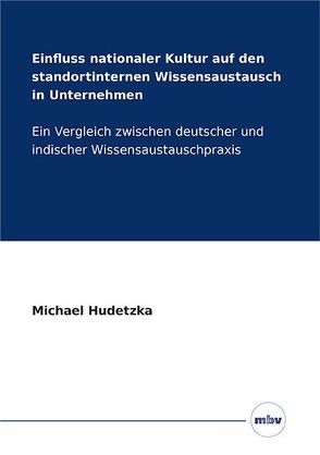 Einfluss nationaler Kultur auf den standortinternen Wissensaustausch in Unternehmen von Hudetzka,  Michael