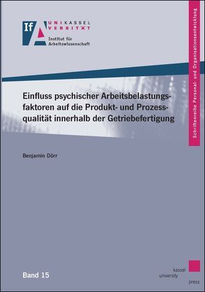 Einfluss psychischer Arbeitsbelastungsfaktoren auf die Produkt- und Prozessqualität innerhalb der Getriebefertigung von Dörr,  Benjamin