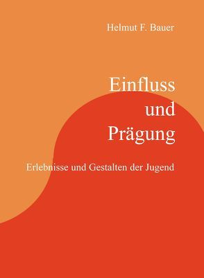 Einfluss und Prägung von Bauer,  Helmut F