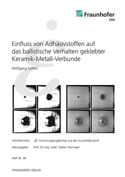 Einfluss von Adhäsivstoffen auf das ballistische Verhalten geklebter Keramik-Metall-Verbunde. von Hiermaier,  Stefan, Seifert,  Wolfgang