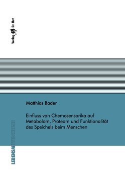 Einfluss von Chemosensorika auf Metabolom, Proteom und Funktionalität des Speichels beim Menschen von Bader,  Matthias