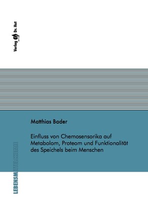 Einfluss von Chemosensorika auf Metabolom, Proteom und Funktionalität des Speichels beim Menschen von Bader,  Matthias