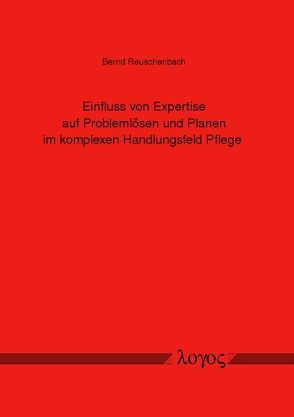 Einfluss von Expertise auf Problemlösen und Planen im komplexen Handlungsfeld Pflege von Reuschenbach,  Bernd