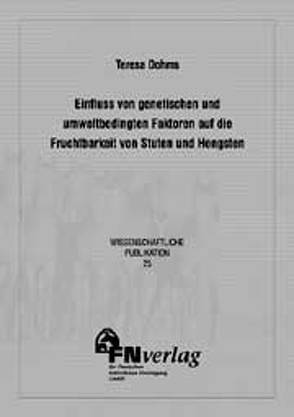 Einfluss von genetischen und umweltbedingten Faktoren auf die Fruchtbarkeit von Stuten und Hengsten von Dohms,  Teresa