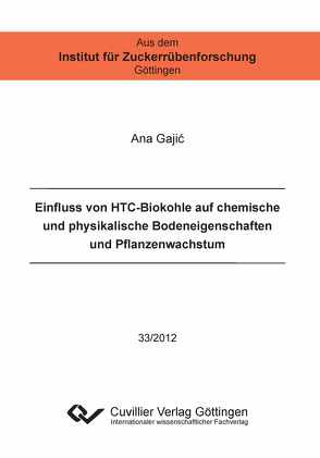 Einfluss von HTC-Biokohle auf chemische und physikalische Bodeneigenschaften und Pflanzenwachstum von Gajić,  Ana