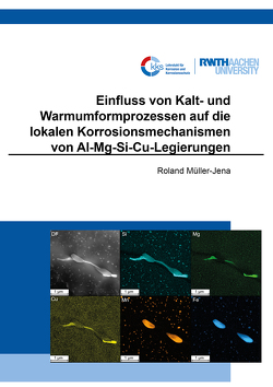 Einfluss von Kalt- und Warmumformprozessen auf die lokalen Korrosionsmechanismen von Al-Mg-Si-Cu-Legierungen von Müller-Jena,  Roland