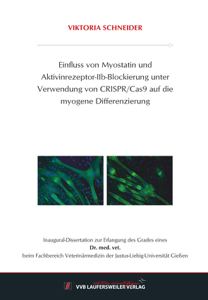Einfluss von Myostatin und Aktivinrezeptor-IIb-Blockierung unter Verwendung von CRISPR/Cas9 auf die myogene Differenzierung von Schneider,  Viktoria