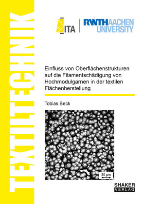 Einfluss von Oberflächenstrukturen auf die Filamentschädigung von Hochmodulgarnen in der textilen Flächenherstellung von Beck,  Tobias