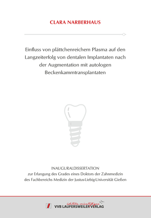 Einfluss von plättchenreichem Plasma auf den Langzeiterfolg von dentalen Implantaten nach der Augmentation mit autologen Beckenkammtransplantaten von Narberhaus,  Clara