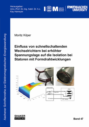 Einfluss von schnellschaltenden Wechselrichtern bei erhöhter Spannungslage auf die Isolation bei Statoren mit Formdrahtwicklungen von Kilper,  Moritz
