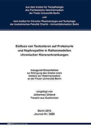 Einfluss von Testosteron auf Proteinurie und Nephropathie in Rattenmodellen chronischer Nierenerkrankungen von Unland,  Johannes