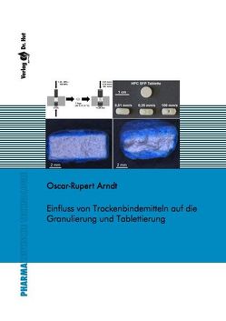 Einfluss von Trockenbindemitteln auf die Granulierung und Tablettierung von Arndt,  Oscar-Rupert