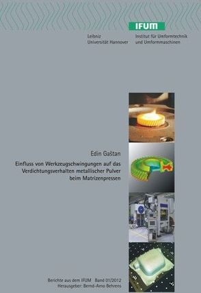 Einfluss von Werkzeugschwingungen auf das Verdichtungsverhalten metallischer Pulver beim Matrizenpressen von Behrens,  Bernd-Arno, Gaštan,  Edin