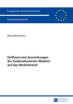 Einflüsse und Auswirkungen der Evidenzbasierten Medizin auf das Medizinrecht von Mommertz,  Max