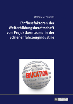 Einflussfaktoren der Weiterbildungsbereitschaft von Projektkernteams in der Schienenfahrzeugindustrie von Jendretzki,  Melanie