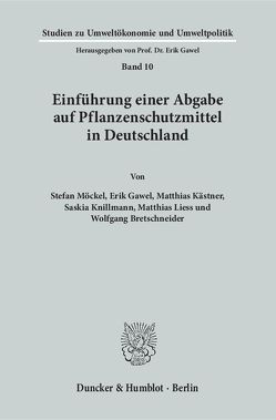 Einführung einer Abgabe auf Pflanzenschutzmittel in Deutschland. von Bretschneider,  Wolfgang, Gawel,  Erik, Kästner,  Matthias, Knillmann,  Saskia, Liess,  Matthias, Möckel,  Stefan