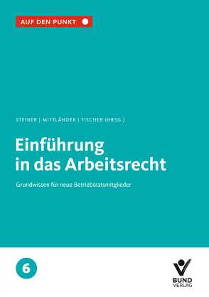 Einführung in das Arbeitsrecht von Fischer,  Erika, Mittländer,  Silvia, Steiner,  Regina