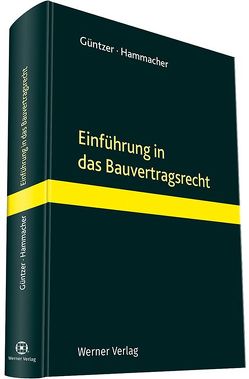 Einführung in das Bauvertragsrecht von Güntzer,  Karl Heinz, Hammacher,  Dr. Peter