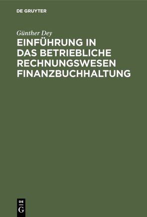 Einführung in das betriebliche Rechnungswesen Finanzbuchhaltung von Dey,  Günther