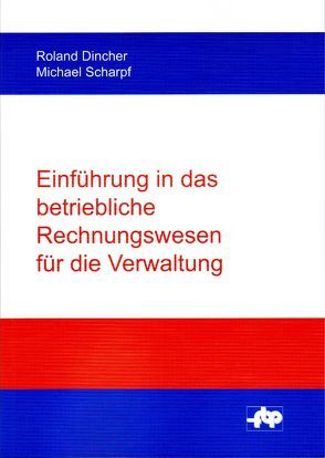 Einführung in das betriebliche Rechnungswesen für die Verwaltung von Dincher,  Roland, Scharpf,  Michael