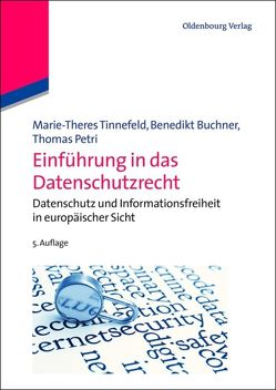 Einführung in das Datenschutzrecht von Buchner,  Benedikt, Petri,  Thomas, Tinnefeld,  Marie-Theres