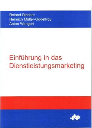 Einführung in das Dienstleistungsmarketing von Dincher,  Roland, Müller-Godeffroy,  Heinrich, Wengert,  Anton
