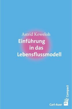 Einführung in das Lebensflussmodell von Astrid,  Keweloh