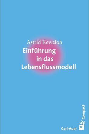 Einführung in das Lebensflussmodell von Astrid,  Keweloh