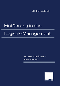 Einführung in das Logistik-Management von Wegner,  Ullrich