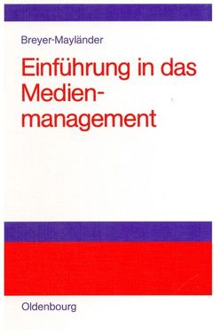 Einführung in das Medienmanagement von Breyer-Mayländer,  Thomas