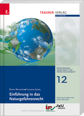 Einführung in das Naturgefahrenrecht, Schriftenreihe Umweltrecht und Umwelttechnikrecht Band 12 von Jandl,  Claudia, Wagner,  Erika