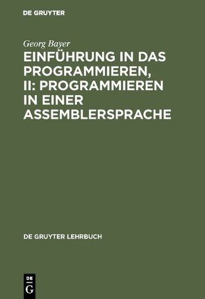 Einführung in das Programmieren, II: Programmieren in einer Assemblersprache von Bayer,  Georg