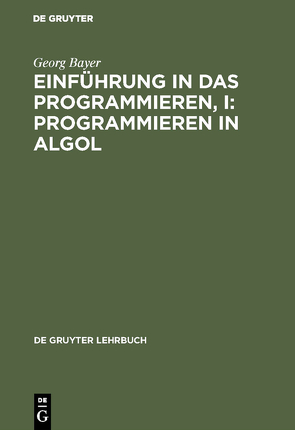 Einführung in das Programmieren, I: Programmieren in Algol von Bayer,  Georg