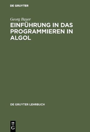 Einführung in das Programmieren in Algol von Bayer,  Georg