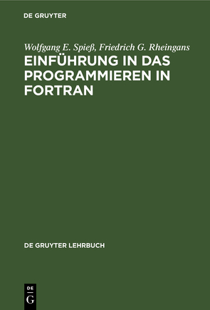 Einführung in das Programmieren in FORTRAN von Rheingans,  Friedrich G., Spiess,  Wolfgang E.