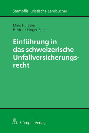 Einführung in das schweizerische Unfallversicherungsrecht von Hürzeler,  Marc, Usinger-Egger,  Patricia