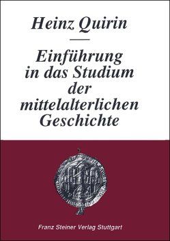 Einführung in das Studium der mittelalterlichen Geschichte von Quirin,  Heinz