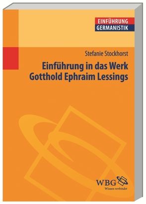Einführung in das Werk Gotthold Ephraim Lessings von Bogdal,  Klaus-Michael, Grimm,  Gunter E., Stockhorst,  Stefanie