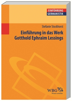 Einführung in das Werk Gotthold Ephraim Lessings von Bogdal,  Klaus-Michael, Grimm,  Gunter E., Stockhorst,  Stefanie