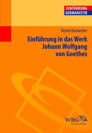 Einführung in das Werk Johann Wolfgang von Goethes von Bogdal,  Klaus-Michael, Grimm,  Gunter E., Hamacher,  Bernd