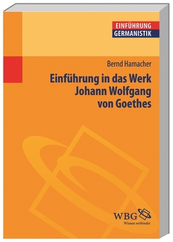 Einführung in das Werk Johann Wolfgang von Goethes von Bogdal,  Klaus-Michael, Grimm,  Gunter E., Hamacher,  Bernd