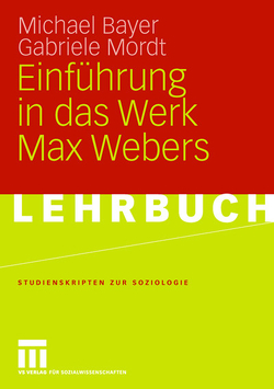 Einführung in das Werk Max Webers von Bayer,  Michael, Mordt,  Gabriele