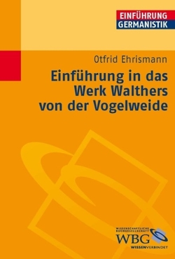 Einführung in das Werk Walthers von der Vogelweide von Bogdal,  Klaus-Michael, Ehrismann,  Otfrid, Grimm,  Gunter E.