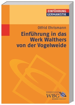 Einführung in das Werk Walthers von der Vogelweide von Bogdal,  Klaus-Michael, Ehrismann,  Otfrid, Grimm,  Gunter E.