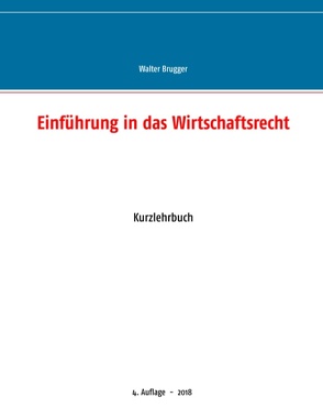 Einführung in das Wirtschaftsrecht von Brugger,  Walter